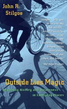 Hardcover Outside Lies Magic: Regaining History and Awareness in Everyday Places Book