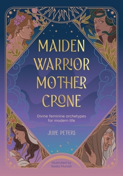Paperback Maiden, Warrior, Mother, Crone: Divine Feminine Archetypes for Modern Life Book