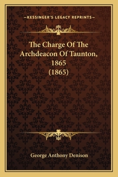 Paperback The Charge Of The Archdeacon Of Taunton, 1865 (1865) Book