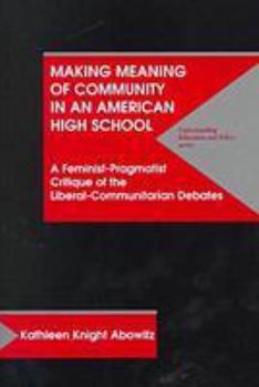 Paperback Making Meaning of Community in an American High School: A Feminist-Pragmatist Critique of the Liberal-Communitarian Debates (Understanding Education and Policy) Book