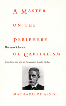 Paperback A Master on the Periphery of Capitalism: Machado de Assis Book