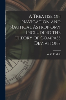 Paperback A Treatise on Navigation and Nautical Astronomy Including the Theory of Compass Deviations Book