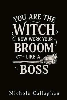 You Are the Witch—Now Work Your Broom Like a Boss