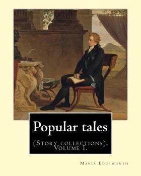 Paperback Popular tales. By: Maria Edgeworth, and By: Richard Lovell Edgeworth: (Story collections), Volume I. Book