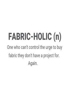 Paperback Fabric-Holic (n) One Who Can't Control The Urge To Buy Fabric They Don't Have A Project For. Again.: Funny Quilter Design Diary Book