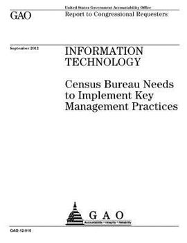 Paperback Information technology: Census Bureau needs to implement key management practices: report to congressional requesters. Book
