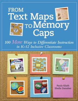 Paperback From Text Maps to Memory Caps: 100 More Ways to Differentiate Instruction in K-12 Inclusive Classrooms Book