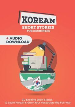 Paperback Korean Short Stories for Complete Beginners: 30 Exciting Short Stories to Learn Korean & Grow Your Vocabulary the Fun Way Book