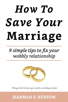 Paperback How To Save Your Marriage: 9 simple tips to fix your wobbly relationship Book
