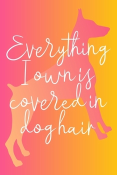 Doberman Pinscher Planner: 2020 diary: Increase productivity, reach your goals: Everything I own is covered in dog hair funny cover design