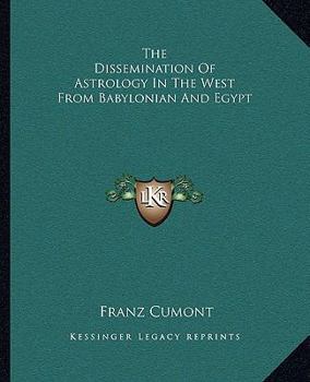 Paperback The Dissemination Of Astrology In The West From Babylonian And Egypt Book