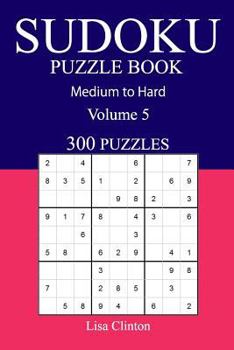 Paperback 300 Medium to Hard Sudoku Puzzle Book: Volume 5 Book