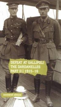 Defeat at Gallipolli: The Dardanelles Commission Part Ii, 1915-16 (Uncovered Editions)