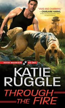 Through the Fire - Book #4 of the Rocky Mountain K9 Unit