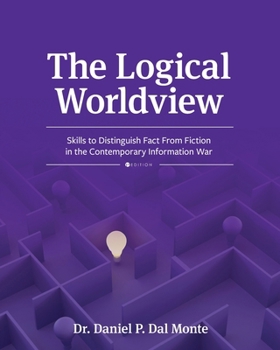 Paperback The Logical Worldview: Skills to Distinguish Fact From Fiction in the Contemporary Information War Book