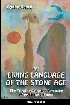 Paperback The Living Language of the Stone Age: "The proto-nostratic" language of prehistoric times" Book