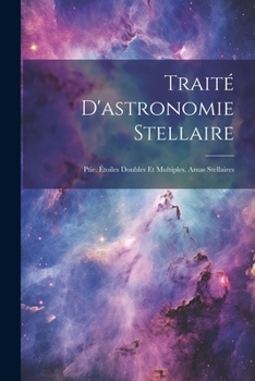 Paperback Traité D'astronomie Stellaire: Ptie. Étoiles Doubles Et Multiples. Amas Stellaires [French] Book