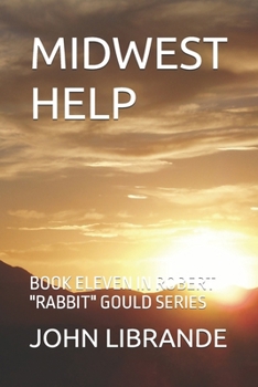 Paperback Midwest Help: Book Eleven in Robert "Rabbit" Gould Series Book
