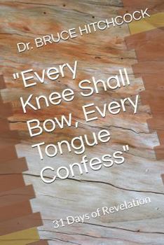 Paperback "Every Knee Shall Bow, Every Tongue Confess": 31 Days of Revelation Book