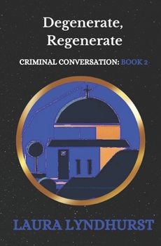 DEGENERATE, REGENERATE: The Sequel to Fairytales Don’t Come True and the 2nd Volume of the Criminal Conversation trilogy