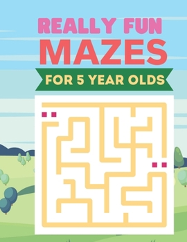 Paperback Really Fun Mazes For 5 Year Olds: Fun and Amazing Maze Book for Kids Book