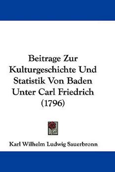 Hardcover Beitrage Zur Kulturgeschichte Und Statistik Von Baden Unter Carl Friedrich (1796) Book