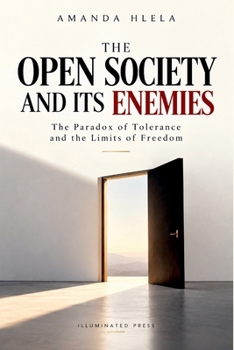 The Open Society and Its Enemies: The Paradox of Tolerance and the Limits of Freedom