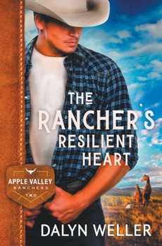 The Rancher's Resilient Heart: Apple Valley Ranchers Book 2, clean contemporary western romance