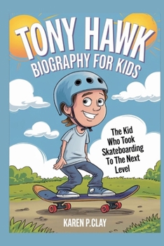 Paperback Tony Hawk Biography for Kids: The Kid Who Took Skateboarding to the Next Level Book