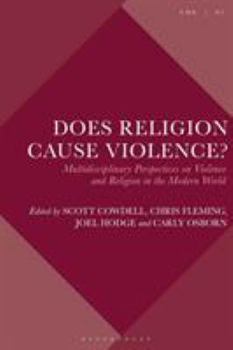 Paperback Does Religion Cause Violence?: Multidisciplinary Perspectives on Violence and Religion in the Modern World Book