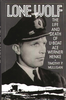 Hardcover Lone Wolf: The Life and Death of U-Boat Ace Werner Henke Book