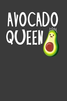 Avocado Queen: Perfect Notebook For Avocado Lover. Cute Cream Paper 6*9 Inch With 100 Pages Notebook For Writing Daily Routine, Journal and Hand Note