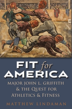 Hardcover Fit for America: Major John L. Griffith and the Quest for Athletics and Fitness Book