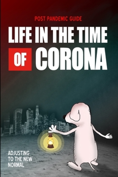 Paperback Life in the Time of Corona: Adjusting to the New Normal - Your Personal Post Pandemic Guide Is All About Identifying, Planning, and Implementing Y Book