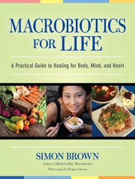Paperback Macrobiotics for Life: A Practical Guide to Healing for Body, Mind, and Heart Book