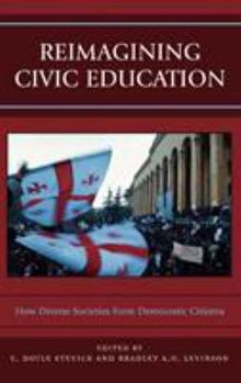 Hardcover Reimagining Civic Education: How Diverse Societies Form Democratic Citizens Book