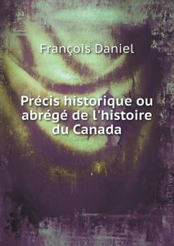 Paperback Pr?cis historique ou abr?g? de l'histoire du Canada [French] Book