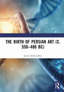 Hardcover The Birth of Persian Art (C. 550-486 Bc) Book