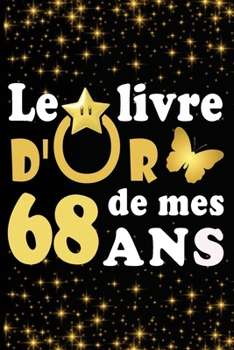 Paperback Le Livre d'Or de mes 68 ans: cadeau pour femme/ cadeau pour homme/ cadeau pour ami/ cadeau pour amie/ cadeau anniversaire 68 ans/cadeau Anniversair [French] Book