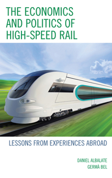 Hardcover The Economics and Politics of High-Speed Rail: Lessons from Experiences Abroad Book