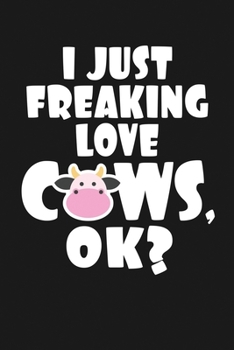 Paperback I Just Freaking Love Cows, Ok?: Notebook: Funny Blank Lined Journal Book