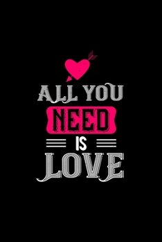 All you need is love: Funny Hilarious Valentine's Day lined journal / notebook Gift, Heart alternative to Greeting Card, Valentine Anniversary Gift ... Boyfriend, Him, Wife, Girlfriend, Her