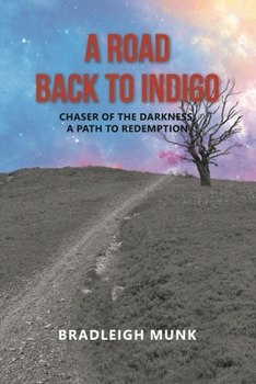Paperback A Road Back to Indigo: Chaser of the Darkness, a Path to Redemption Book