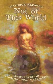 Paperback Not of This World: Creatures of the Supernatural in Scotland Book