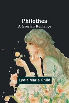 Paperback Philothea: A Grecian Romance Book
