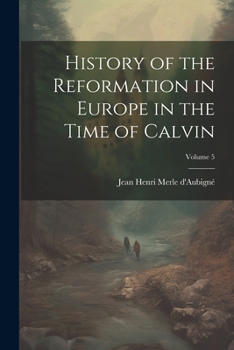 Paperback History of the Reformation in Europe in the Time of Calvin; Volume 5 Book