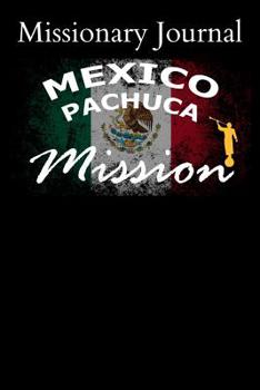 Paperback Missionary Journal Mexico Pachuca Mission: Mormon missionary journal to remember their LDS mission experiences while serving in the Mexico Pachuca Mis Book