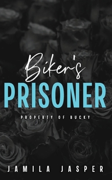 Biker’s Prisoner: Property of Bucky (Rebel Barbarians MC: A Dark Motorcycle Club Romance Series)