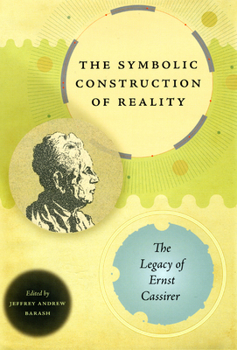 Hardcover The Symbolic Construction of Reality: The Legacy of Ernst Cassirer Book
