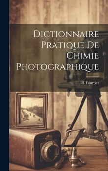 Hardcover Dictionnaire Pratique De Chimie Photographique [French] Book